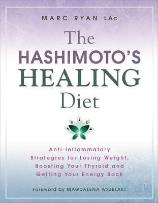 The Hashimoto's Healing Diet: Anti-inflammatory Strategies for Losing Weight, Boosting Your Thyroid and Getting Your Energy Back