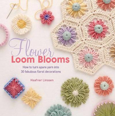 Flower Loom Blooms: How to Turn Spare Yarn into 30 Fabulous Floral Decorations (Paperback)