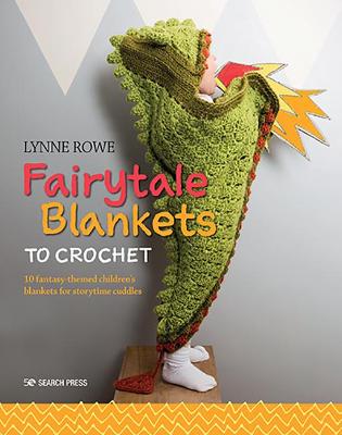 Fairytale Blankets to Crochet - 10 Fantasy-Themed Children's Blankets for Storytime Cuddles (Paperback)