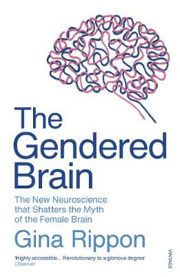 The Gendered Brain: The new neuroscience that shatters the myth of the female brain (Paperback)