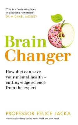 Brain Changer: How diet can save your mental health - cutting-edge science from an expert