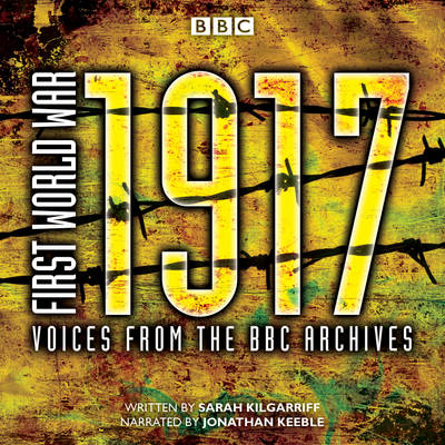 First World War: 1917: Voices from the BBC Archive (Audio Book)