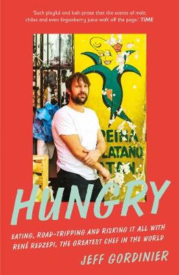 Hungry: Eating, Road-Tripping, and Risking it All with Rene Redzepi, the Greatest Chef in the World