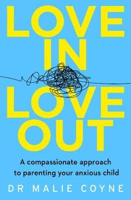 Love In, Love Out: A Compassionate Approach to Parenting Your Anxious Child