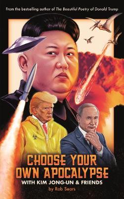 Choose Your Own Apocalypse With Kim Jong-un & Friends (Hardcover)