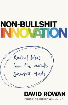 Non-Bullshit Innovation: Radical Ideas from the World's Smartest Minds