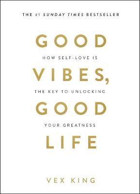 Good Vibes, Good Life: How Self-Love Is The Key To Unlocking Your Greatness (Paperback)