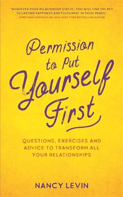 Permission to Put Yourself First: Questions, Exercises and Advice to Transform All Your Relationships (Paperback)