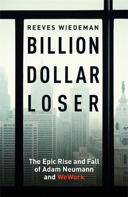 Billion Dollar Loser: The Epic Rise and Fall of WeWork (Paperback)