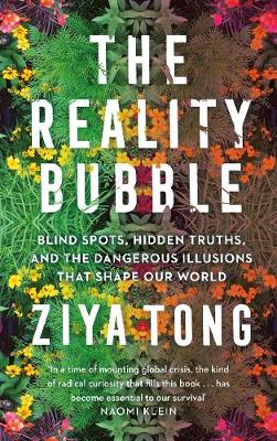 The Reality Bubble: Blind Spots, Hidden Truths and the Dangerous Illusions that Shape Our World