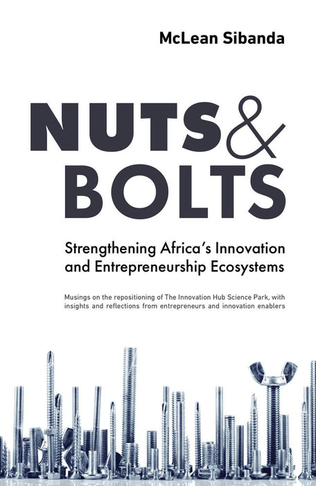 NUTS & BOLTS: Strengthening Africa’s Innovation and Entrepreneurship Ecosystems (Trade Paperback)
