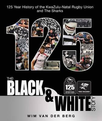 The Black & White Story: 125 Year History of the KwaZulu-Natal Rugby Union and The Sharks (Paperback)