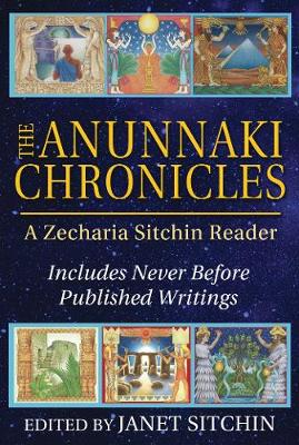 The Anunnaki Chronicles: A Zecharia Sitchin Reader (Hardcover)