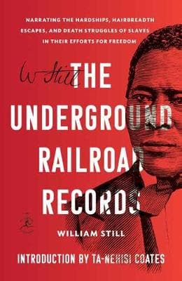 The Underground Railroad Records: Narrating the Hardships, Hairbreadth Escapes, and Death Struggles of Slaves in Their Efforts for Freedom