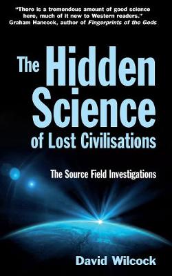 The Hidden Science of Lost Civilisations: The Source Field Investigations (Paperback)