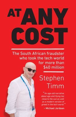 At Any Cost: The South African Fraudster Who Took The Tech World For More Than $40 Million (Paperback)