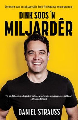 Dink Soos 'n Miljarder: Geheime van 'n Suksesvolle Suid-Afrikaanse Entrepreneur (Afrikaans Edition) (Paperback)