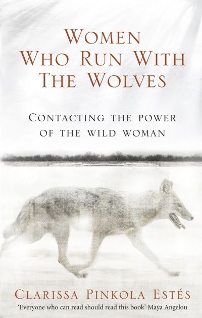 Women Who Run With The Wolves: Contacting the Power of the Wild Woman (100th Anniversary Edition) (Paperback)
