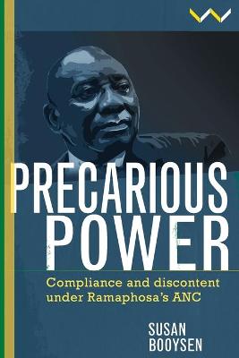 Precarious Power: Compliance and discontent under Ramaphosa’s ANC (Paperback)
