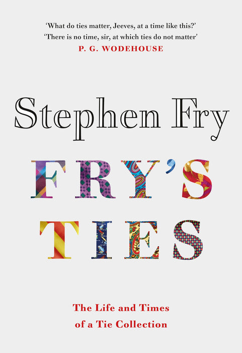 Fry's Ties: The Life and Times of a Tie Collection (Hardcover)