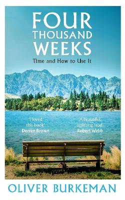 Four Thousand Weeks: Time and How to Use It (Trade Paperback)