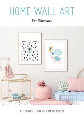 Home Wall Art - For Little Ones: 30+ Prints to Transform your Home