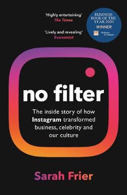 No Filter: The Inside Story of Instagram - Winner of the FT Business Book of the Year Award