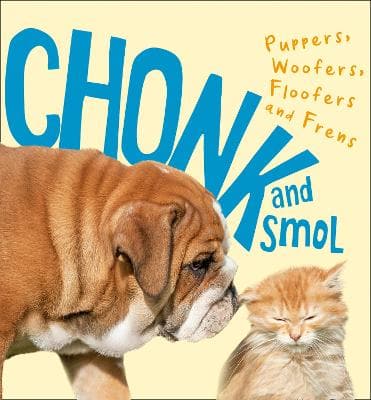 Chonk and Smol: Puppers, Woofers, Floofers and Frens (Hardcover)