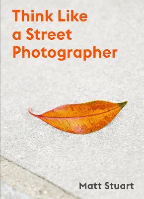 THINK LIKE A STREET PHOTOGRAPHER