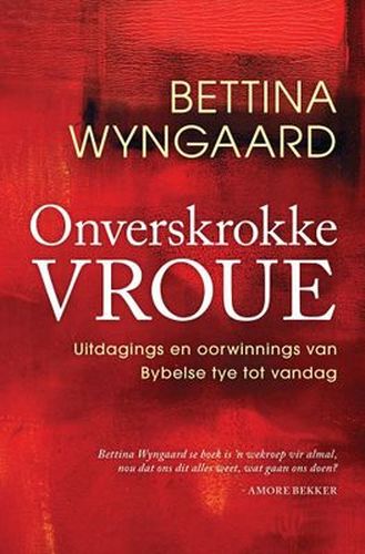 Onverskrokke Vroue: Uitdagings en Oorwinnings Vanaf Bybelse Tye tot Vandag (Afrikaans, Paperback)