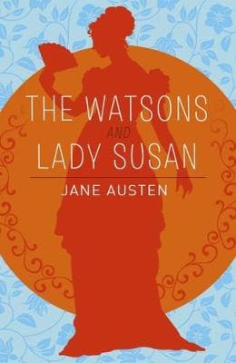 The Watsons, Lady Susan & Sanditon