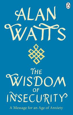 The Wisdom Of Insecurity: A Message for an Age of Anxiety (Paperback)
