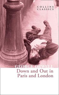 Collins Classics: Down and Out in Paris and London (Paperback)