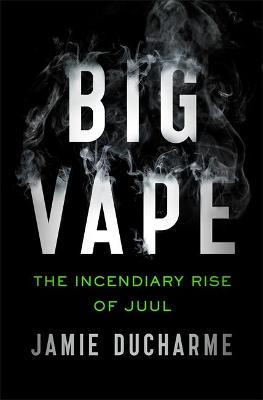 Big Vape: The Incendiary Rise of Juul