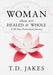 Woman Thou Art Healed and Whole by T. D Jakes