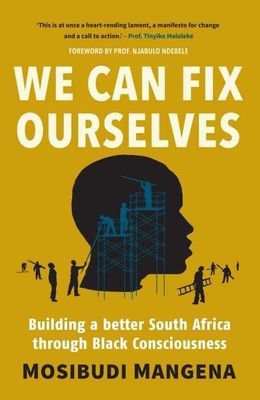 We Can Fix Ourselves: Building a Better South Africa Through Black Consciousness