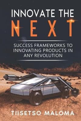 Innovate The Next: Success Frameworks to Innovating Products in Any Revolution (Paperback)