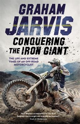 Conquering the Iron Giant - The Life and Extreme Times of an Off-road Motorcyclist (Paperback)