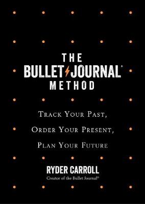The Bullet Journal Method: Track Your Past, Order Your Present, Plan Your Future (Paperback)