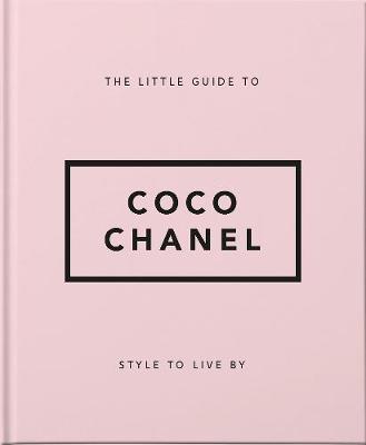The Little Guide to Coco Chanel: Style to Live By