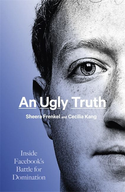 An Ugly Truth: Inside Facebook's Battle for Domination (Paperback)