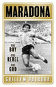 Maradona: The Boy, The Rebel, The God (Trade Paperback)
