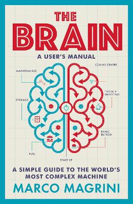 The Brain: A User's Manual: A simple guide to the world's most complex machine