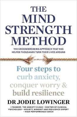 The Mind Strength Method: Four steps to curb anxiety, conquer worry and build resilience