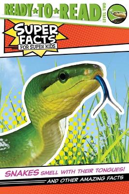 Snakes Smell with Their Tongues!: And Other Amazing Facts (Ready-To-Read Level 2)