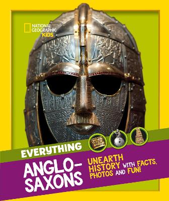Everything: Anglo-Saxons: Unearth history with facts, photos and fun! (National Geographic Kids)