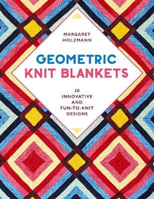 Geometric Knit Blankets: 30 Innovative and Fun-to-Knit Designs