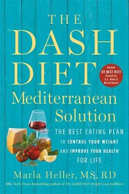 The DASH Diet Mediterranean Solution: The Best Eating Plan to Control Your Weight and Improve Your Health for Life (Hardcover)