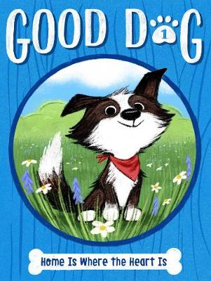 Good Dog 1: Home Is Where the Heart Is (Paperback)
