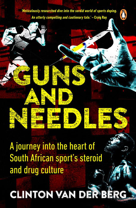 Guns and Needles: A Journey Into the Heart of South African Sport's Steroid and Drug Culture (Paperback)